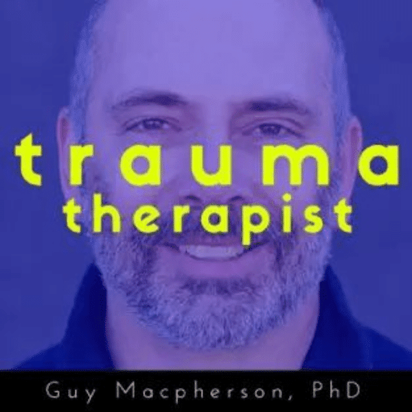 The Trauma Therapist with Guy Macpherson, PhD Podcast Art